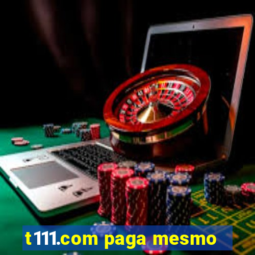 t111.com paga mesmo